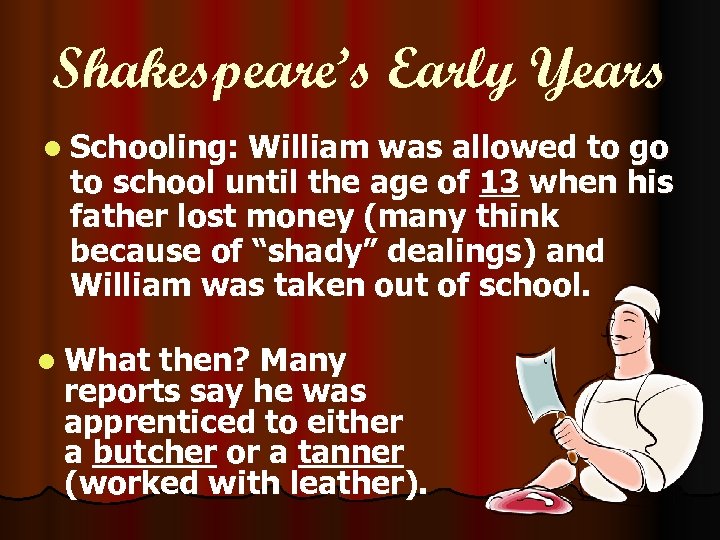 Shakespeare’s Early Years l Schooling: William was allowed to go to school until the