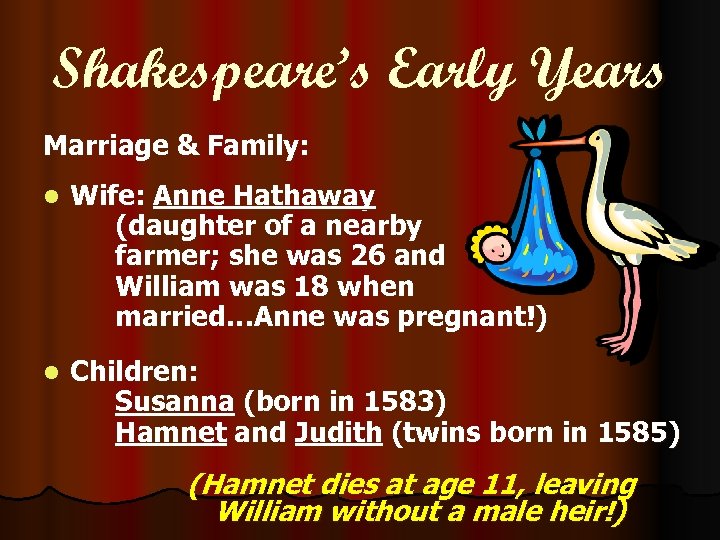 Shakespeare’s Early Years Marriage & Family: l Wife: Anne Hathaway (daughter of a nearby