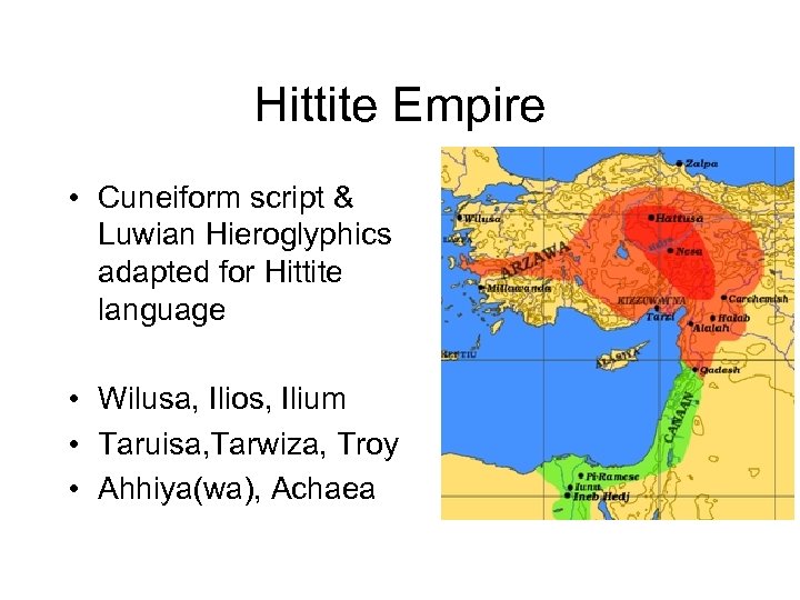 Hittite Empire • Cuneiform script & Luwian Hieroglyphics adapted for Hittite language • Wilusa,