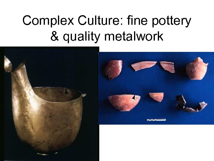 Complex Culture: fine pottery & quality metalwork 