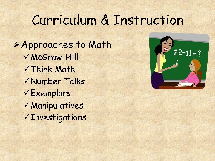 Curriculum & Instruction Ø Approaches to Math üMc. Graw-Hill üThink Math üNumber Talks üExemplars