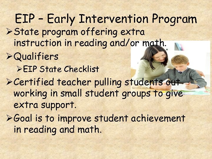 EIP – Early Intervention Program Ø State program offering extra instruction in reading and/or