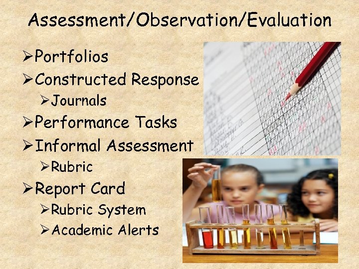 Assessment/Observation/Evaluation Ø Portfolios Ø Constructed Response ØJournals Ø Performance Tasks Ø Informal Assessment ØRubric