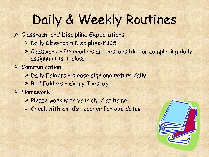 Daily & Weekly Routines Ø Classroom and Discipline Expectations Ø Daily Classroom Discipline-PBIS Ø