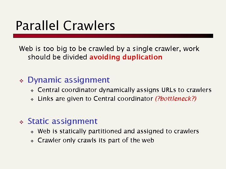 Parallel Crawlers Web is too big to be crawled by a single crawler, work