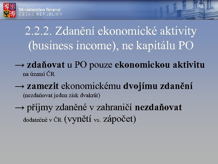 2. 2. 2. Zdanění ekonomické aktivity (business income), ne kapitálu PO → zdaňovat u