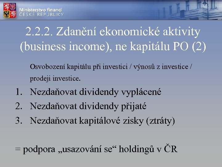 2. 2. 2. Zdanění ekonomické aktivity (business income), ne kapitálu PO (2) Osvobození kapitálu