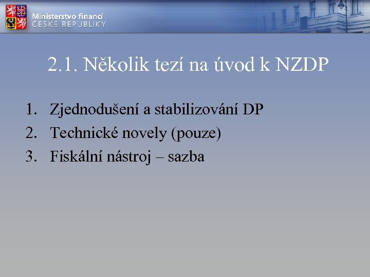 2. 1. Několik tezí na úvod k NZDP 1. Zjednodušení a stabilizování DP 2.