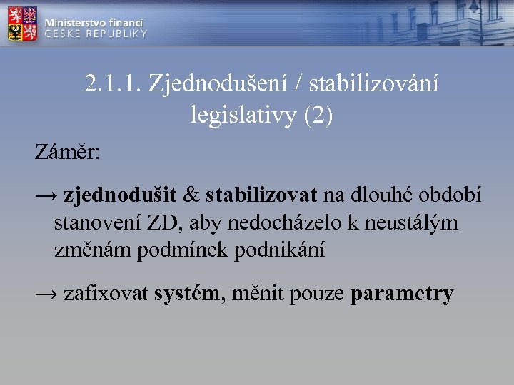 2. 1. 1. Zjednodušení / stabilizování legislativy (2) Záměr: → zjednodušit & stabilizovat na