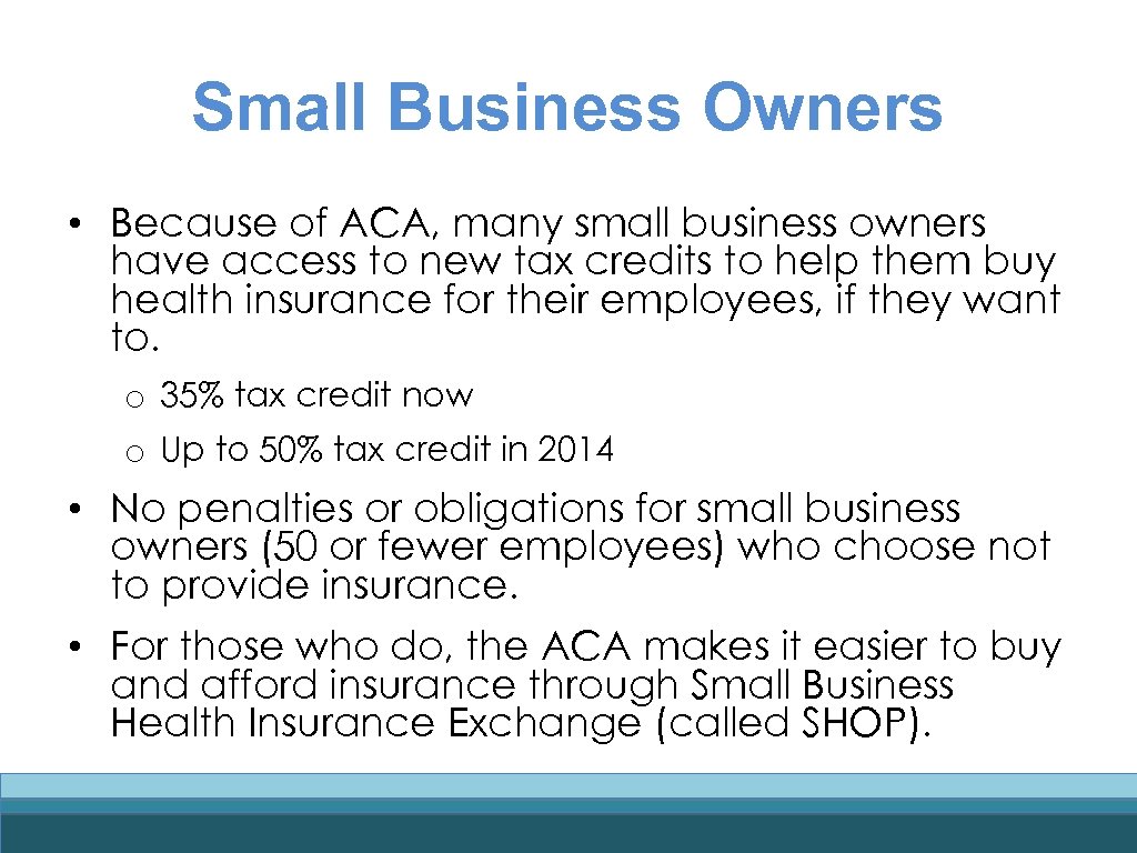Small Business Owners • Because of ACA, many small business owners have access to