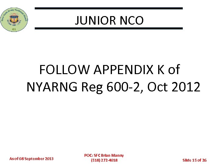 JUNIOR NCO FOLLOW APPENDIX K of NYARNG Reg 600 -2, Oct 2012 As of