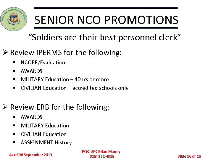 SENIOR NCO PROMOTIONS “Soldiers are their best personnel clerk” Ø Review i. PERMS for