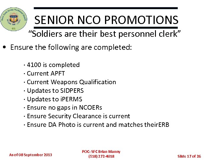 SENIOR NCO PROMOTIONS “Soldiers are their best personnel clerk” • Ensure the following are