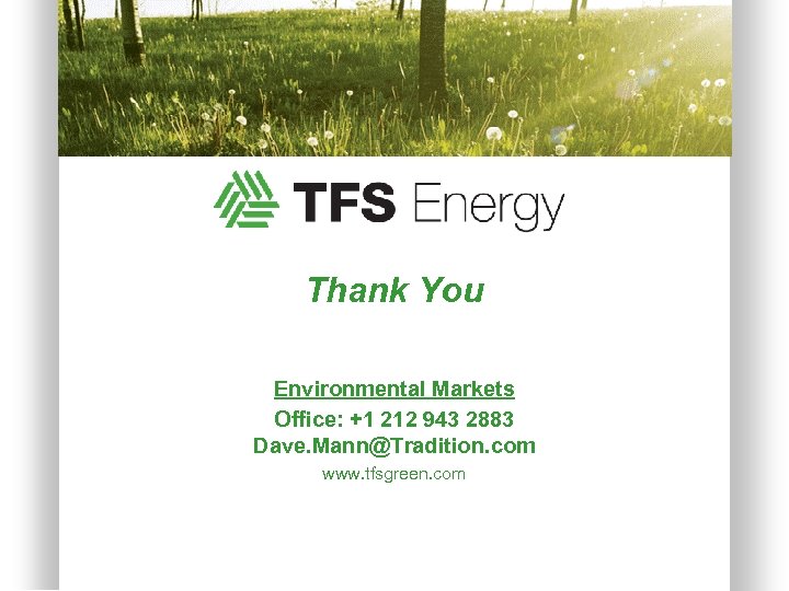 Thank You Environmental Markets Office: +1 212 943 2883 Dave. Mann@Tradition. com www. tfsgreen.