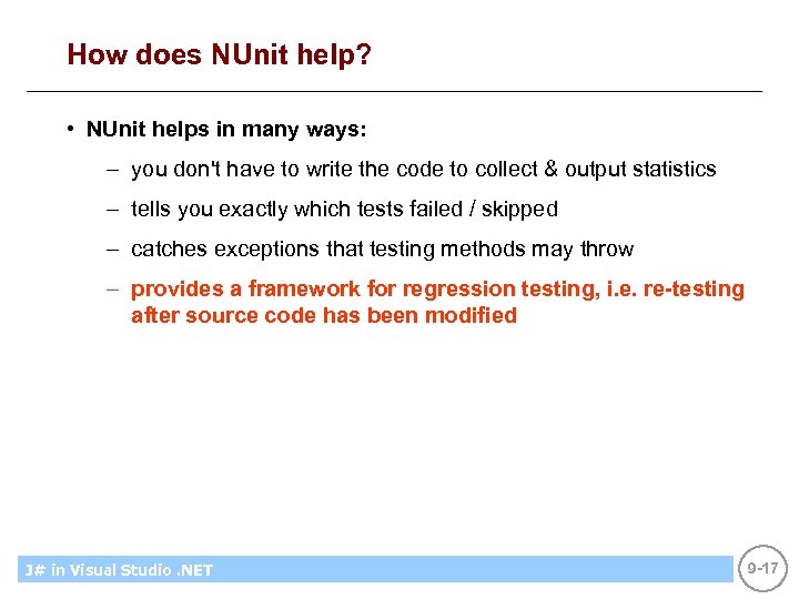 How does NUnit help? • NUnit helps in many ways: – you don't have