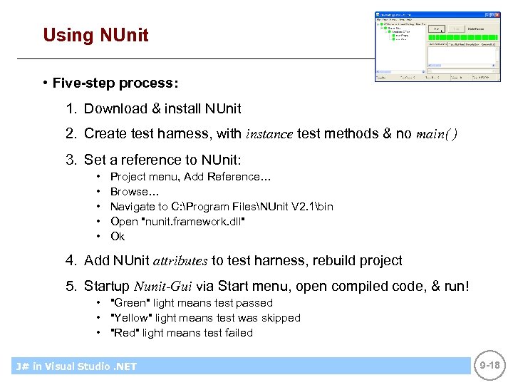 Using NUnit • Five-step process: 1. Download & install NUnit 2. Create test harness,