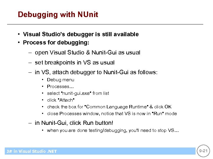 Debugging with NUnit • Visual Studio's debugger is still available • Process for debugging: