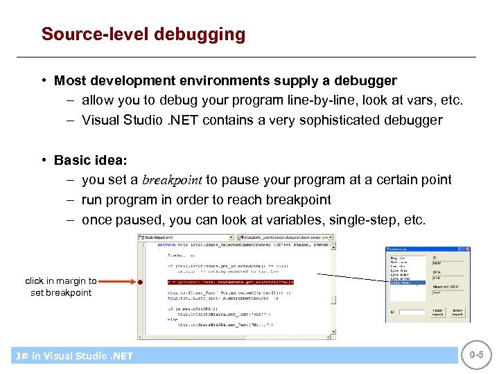 Source-level debugging • Most development environments supply a debugger – allow you to debug
