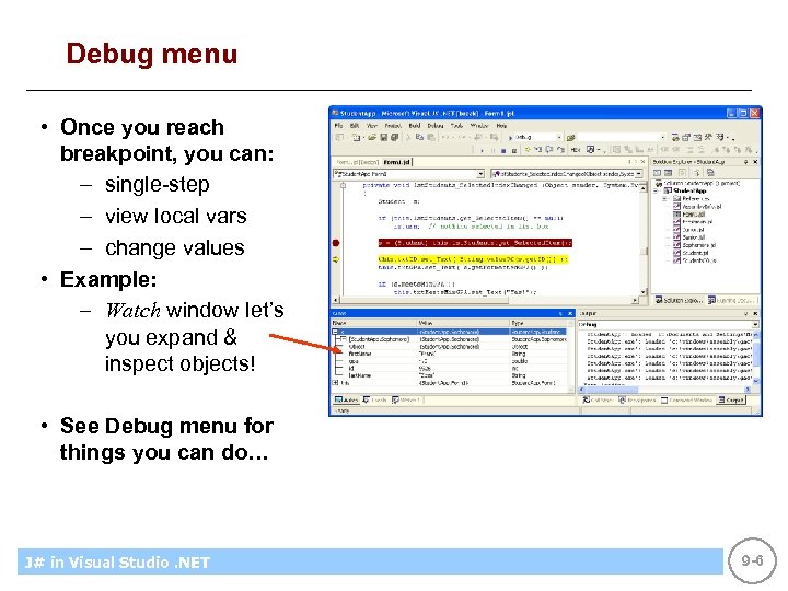 Debug menu • Once you reach breakpoint, you can: – single-step – view local