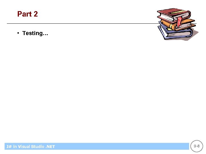 Part 2 • Testing… J# in Visual Introducing CS using. NET Microsoft Studio. NET