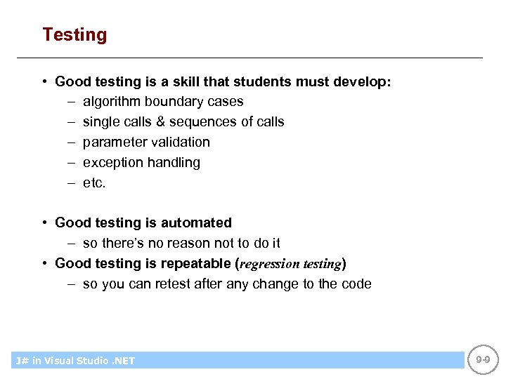 Testing • Good testing is a skill that students must develop: – algorithm boundary