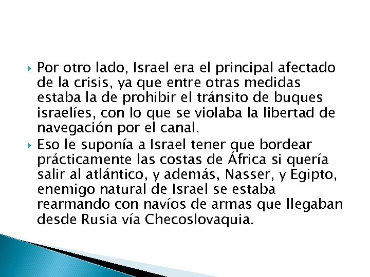  Por otro lado, Israel era el principal afectado de la crisis, ya que