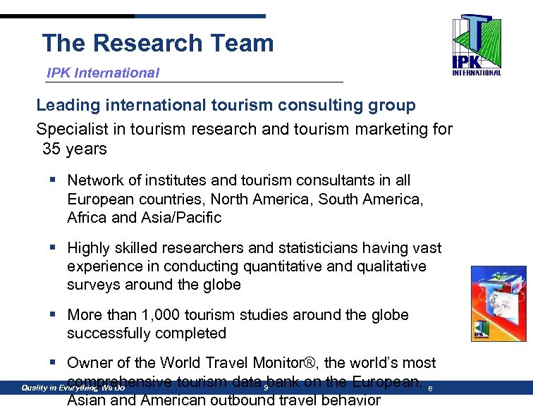 The Research Team IPK International Leading international tourism consulting group Specialist in tourism research