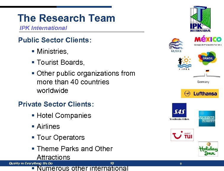 The Research Team IPK International Public Sector Clients: § Ministries, § Tourist Boards, §