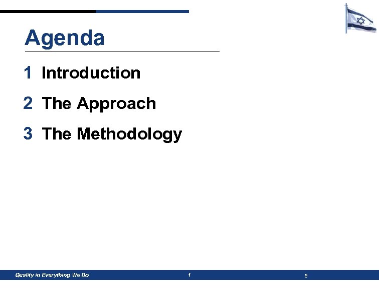 Agenda 1 Introduction 2 The Approach 3 The Methodology Quality in Everything We Do