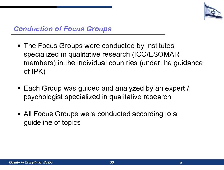 Conduction of Focus Groups § The Focus Groups were conducted by institutes specialized in