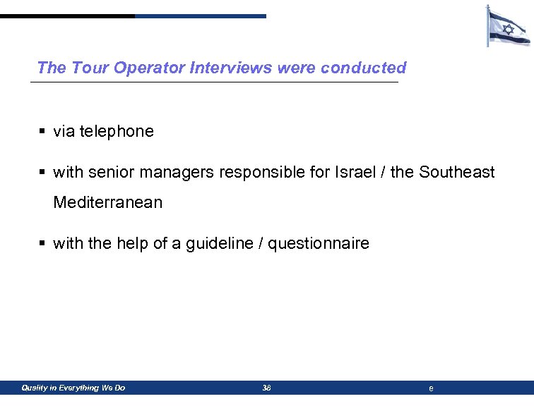 The Tour Operator Interviews were conducted § via telephone § with senior managers responsible