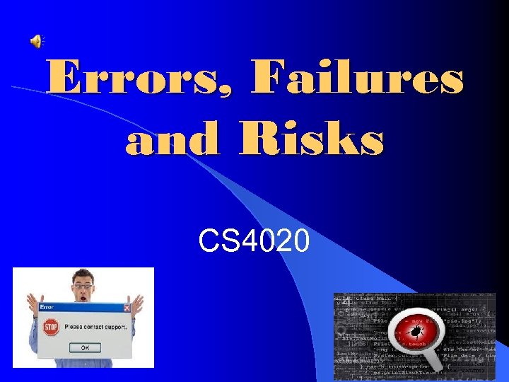 Errors, Failures and Risks CS 4020 