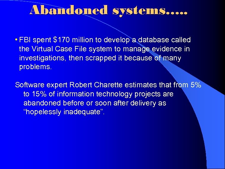 Abandoned systems…. . • FBI spent $170 million to develop a database called the