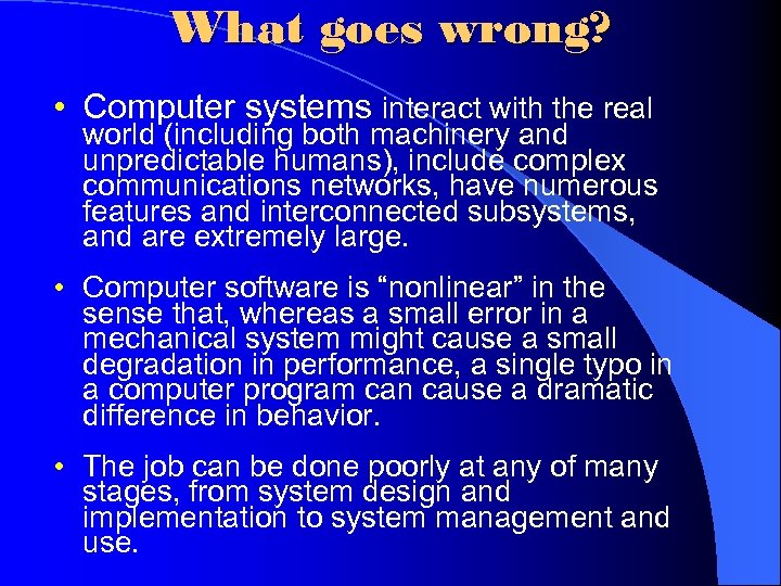 What goes wrong? • Computer systems interact with the real world (including both machinery