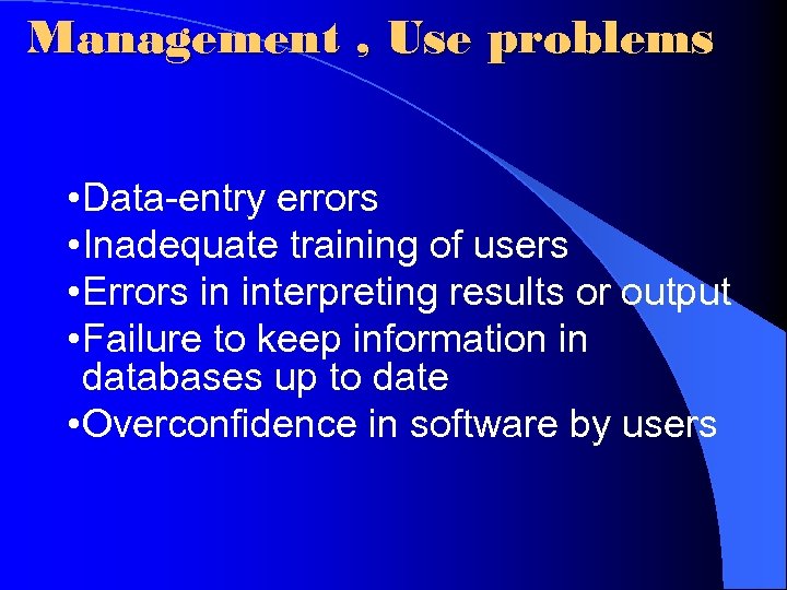 Management , Use problems • Data-entry errors • Inadequate training of users • Errors