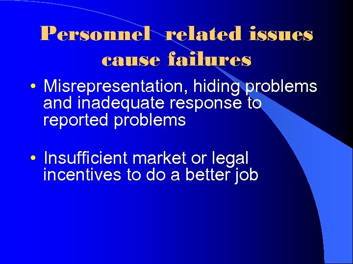 Personnel related issues cause failures • Misrepresentation, hiding problems and inadequate response to reported