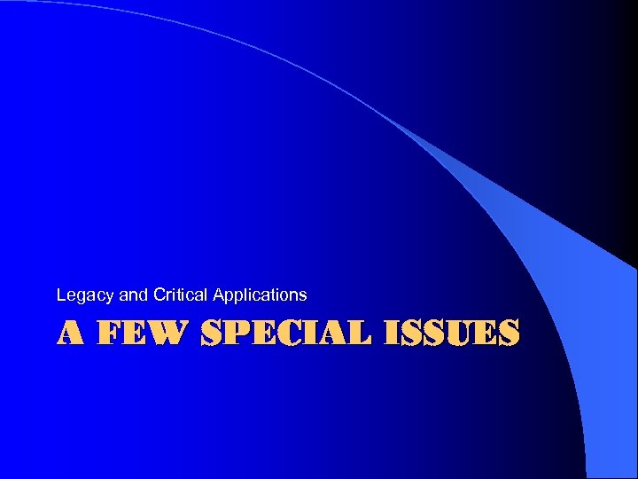 Legacy and Critical Applications A FEW SPECIAL ISSUES 