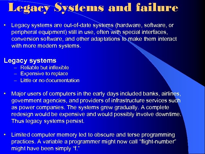 Legacy Systems and failure • Legacy systems are out-of-date systems (hardware, software, or peripheral