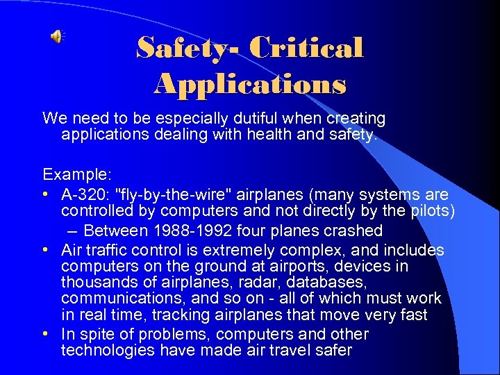 Safety- Critical Applications We need to be especially dutiful when creating applications dealing with