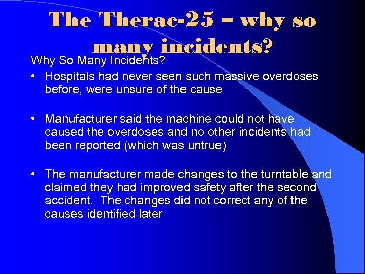 The Therac-25 – why so many incidents? Why So Many Incidents? • Hospitals had