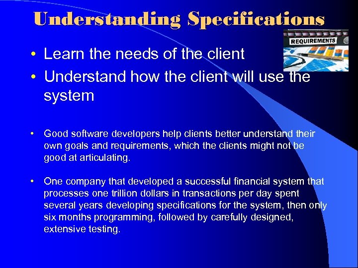 Understanding Specifications • Learn the needs of the client • Understand how the client