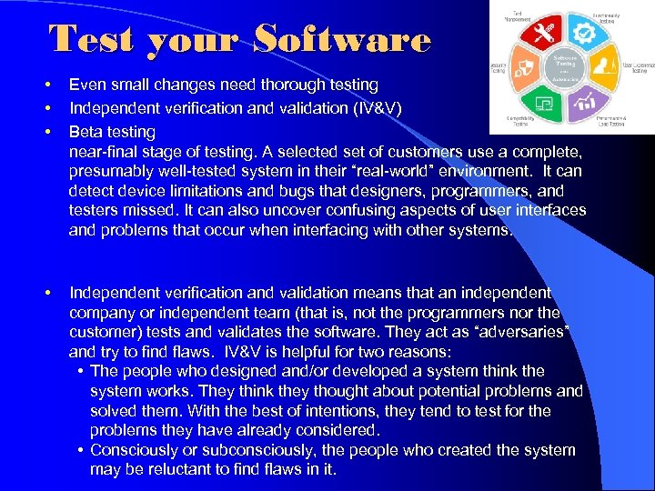 Test your Software • • • Even small changes need thorough testing Independent verification