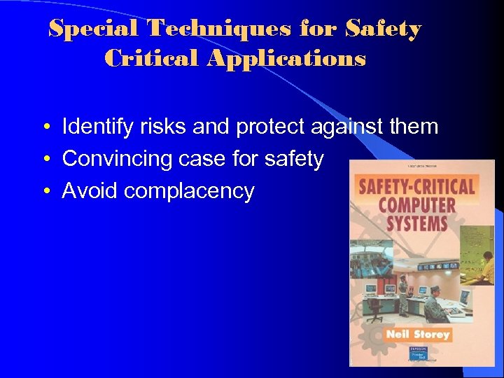 Special Techniques for Safety Critical Applications • Identify risks and protect against them •