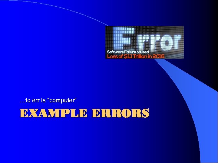 …to err is “computer” EXAMPLE ERRORS 