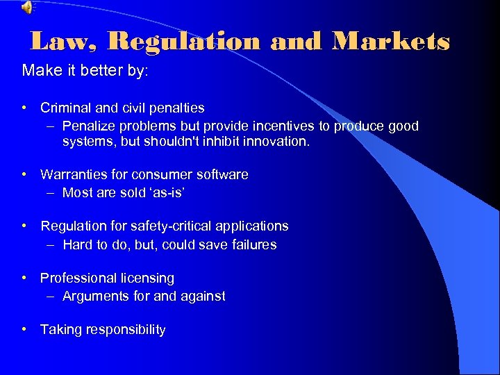 Law, Regulation and Markets Make it better by: • Criminal and civil penalties –