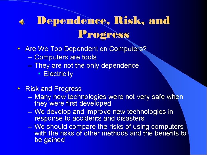 Dependence, Risk, and Progress • Are We Too Dependent on Computers? – Computers are