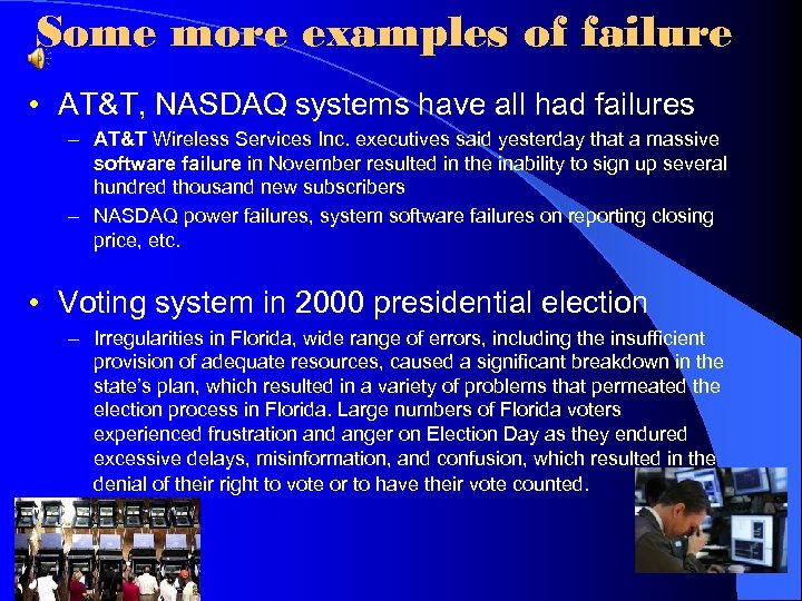 Some more examples of failure • AT&T, NASDAQ systems have all had failures –