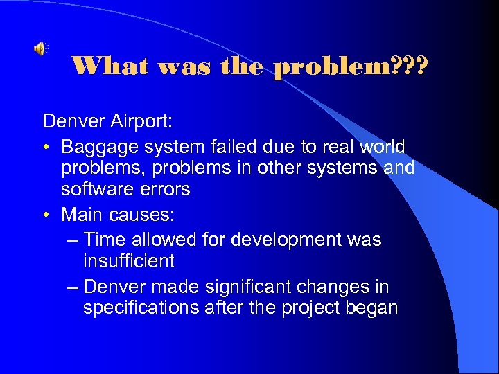 What was the problem? ? ? Denver Airport: • Baggage system failed due to