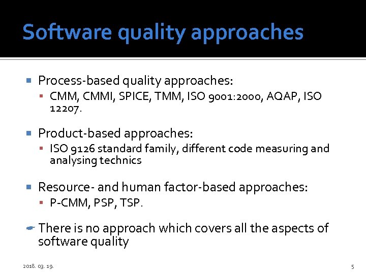 Software quality approaches Process-based quality approaches: CMM, CMMI, SPICE, TMM, ISO 9001: 2000, AQAP,
