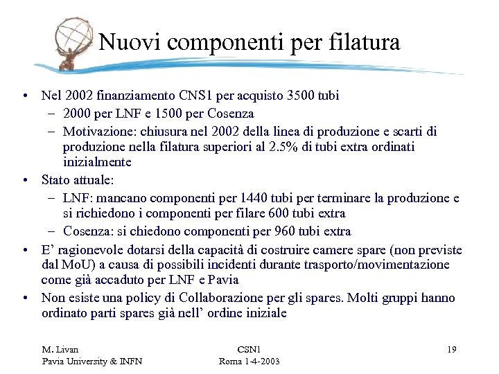 Nuovi componenti per filatura • Nel 2002 finanziamento CNS 1 per acquisto 3500 tubi